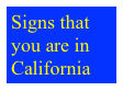 Signs that 
you are in 
California