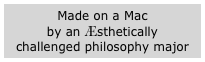 Made on a Mac 
by an Æsthetically
challenged philosophy major